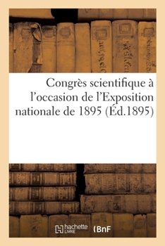 Paperback Congrès Scientifique À l'Occasion de l'Exposition Nationale de 1895 [French] Book
