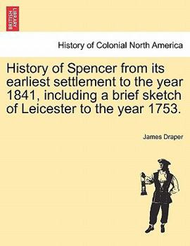 Paperback History of Spencer from Its Earliest Settlement to the Year 1841, Including a Brief Sketch of Leicester to the Year 1753. Book