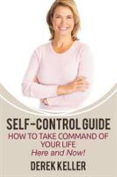 Paperback Self-Control Guide: How to Take Command of Your Life - Here and Now! Book