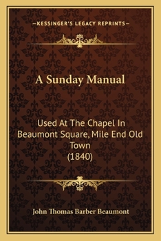 Paperback A Sunday Manual: Used At The Chapel In Beaumont Square, Mile End Old Town (1840) Book