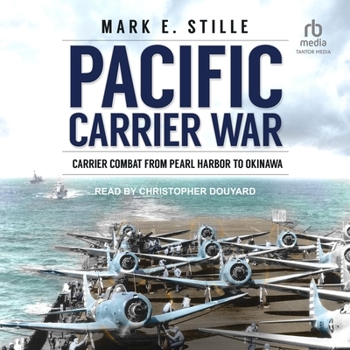 Pacific Carrier War: Carrier Combat from Pearl Harbor to Okinawa