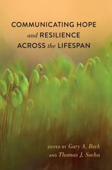 Communicating Hope and Resilience Across the Lifespan - Book  of the Lifespan Communication