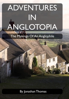 Hardcover Adventures in Anglotopia: The Makings of an Anglophile Book