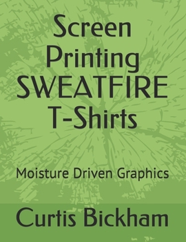Screen Printing SWEATFIRE T-Shirts: Moisture Driven Graphics