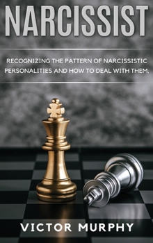 Hardcover Narcissist: Recognizing The Pattern Of Narcissistic Personalities And How To Deal With Them. Book
