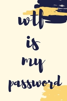 wtf is my password: Internet Password Logbook 144 pages