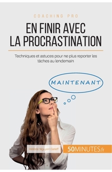 Paperback En finir avec la procrastination: Techniques et astuces pour ne plus reporter les tâches au lendemain [French] Book