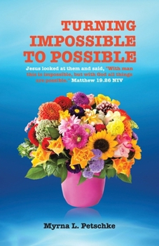 Turning Impossible to Possible: Jesus looked at them and said, "With man this is impossible, but with God all things are possible." Matthew 19.26 NIV