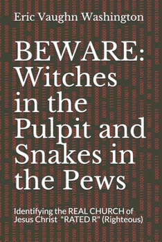 Beware: Witches in the Pulpit and Snakes in the Pews: Identifying the REAL CHURCH of Jesus Christ