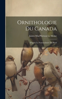 Hardcover Ornithologie Du Canada: D'après La Nomenclature De Baird [French] Book