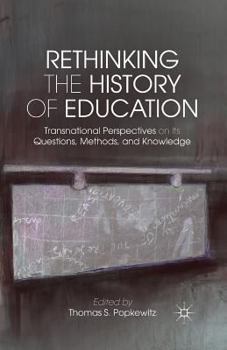 Paperback Rethinking the History of Education: Transnational Perspectives on Its Questions, Methods, and Knowledge Book
