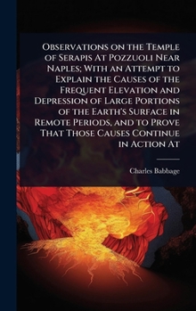 Hardcover Observations on the Temple of Serapis At Pozzuoli Near Naples; With an Attempt to Explain the Causes of the Frequent Elevation and Depression of Large Book