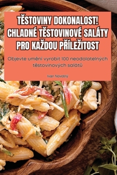 Paperback T&#282;stoviny Dokonalost! Chladné T&#282;stovinové Saláty Pro Kazdou P&#344;ílezitost [Czech] Book