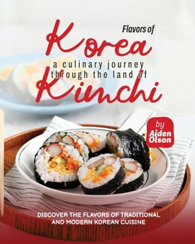 Paperback Flavors of Korea: A Culinary Journey Through the Land of Kimchi Book