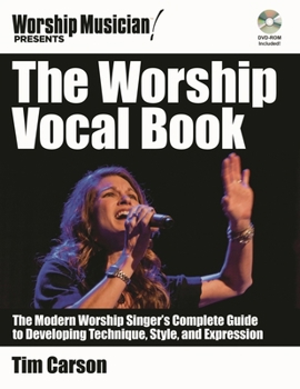 Paperback The Worship Vocal Book: The Modern Worship Singer's Complete Guide to Developing Technique Style and Expression [With DVD ROM] Book