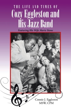 Paperback The Life and Times of Cozy Eggleston and His Jazz Band: Featuring His Wife Marie Stone Book
