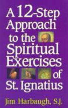 Paperback A 12-Step Approach to the Spiritual Exercises of St. Ignatius Book