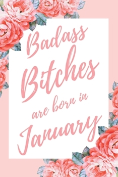 Paperback Badass Bitches Are Born In January: 6x9" Dot Bullet Floral Pattern Notebook/Journal Birthday Gift Idea For Women, Gag Bday Gifts Book