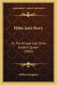 Paperback Elihu Jan's Story: Or The Private Life Of An Eastern Queen (1865) Book