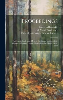 Proceedings: Salt Marsh Conference Held at the Marine Institute of the University of Georgia, Sapelo Island, Georgia; March 25-28, 1958
