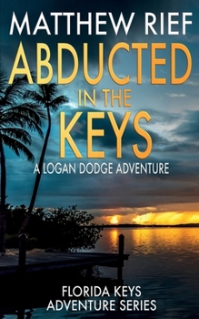 Abducted in the Keys: A Logan Dodge Adventure (Florida Keys Adventure Series Book 9) - Book #9 of the Florida Keys Adventure