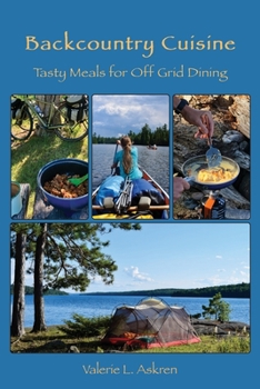 Paperback Backcountry Cuisine: Tasty Meals for Off Grid Dining Book