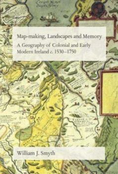 Hardcover Map-making, Lndscapes And Memory: Colonial And Early Modern Ireland Book