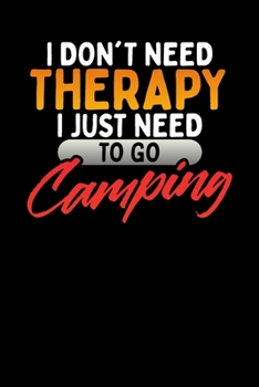 I Don't Need Therapy, I Just Need To Go Camping: College Ruled Line Journal, Hiking And Camping, Perfect For Students, Kids, Teens, Happy Campers, Organize Your Day