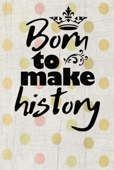 Paperback born to make history motivational quote on pretty colorful vintage scrapbook cover for the new year: 2020 Planner Jan 1 to Dec 31 Weekly & Monthly Coo Book