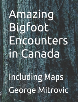 Paperback Amazing Bigfoot Encounters in Canada: Including Maps Book