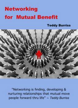 Paperback Networking for Mutual Benefit: Networking is finding, developing and nurturing relationships that mutually move people forward through life Book