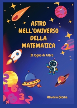 Paperback Astro nell'Universo della Matematica - Il sogno di Astro [Italian] Book