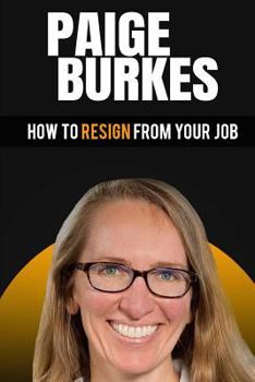 Paperback How To Resign From Your Job: Paige Burkes Book