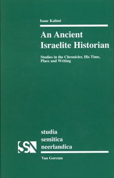 Hardcover An Ancient Israelite Historian: Studies in the Chronicler, His Time, Place and Writing Book