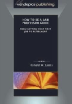 Paperback How to Be a Law Professor Guide: From Getting That First Job to Retirement Book