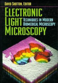Hardcover Electronic Light Microscopy: The Principles and Practice of Video-Enhanced Contrast, Digital Intensified Fluorescence, and Confocal Scanning Light M (Techniques in Modern Biomedical Microscopy) Book