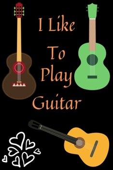 Paperback I like to play Guitar: A Quick and Easy Introduction for Beginners Book