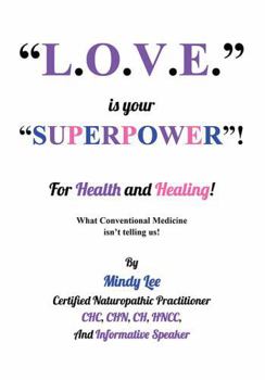 Paperback L.O.V.E. is your "SUPERPOWER" for Health and Healing: What Conventional medicine isn't telling us! Book