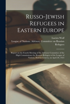 Paperback Russo-Jewish Refugees in Eastern Europe: Report on the Fourth Meeting of the Advisory Committee of the High Commissioner for Russian Refugees of the L Book