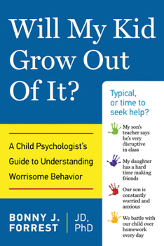 Will My Kid Grow Out of It?: A Child Psychologist's Guide to Understanding Worrisome Behavior