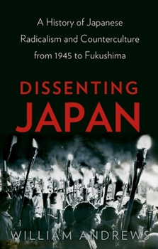 Hardcover Dissenting Japan: A History of Japanese Radicalism and Counterculture from 1945 to Fukushima Book