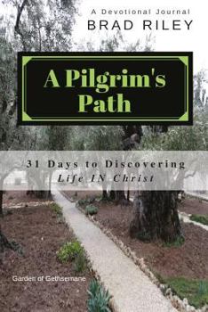 Paperback A Pilgrim's Path: 31 Days to Discovering Life IN Christ Book