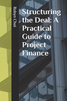 Paperback Structuring the Deal: A Practical Guide to Project Finance Book