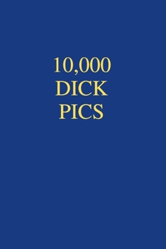 Paperback 10000 Dick Pics: Office Gift For Coworker, Humor Notebook, Joke Journal, Cool Stuff, Perfect Motivational Gag Gift - lined notebook (Fu Book