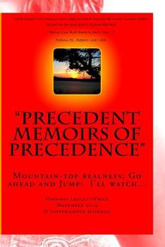 Paperback Precedent Memoirs Of Precedence: MountainTop Realness; Go ahead and Jump! I'll watch... Book