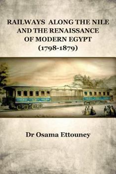 Paperback Railways Along the Nile and the Renaissance of Modern Egypt (1798-1879) Book