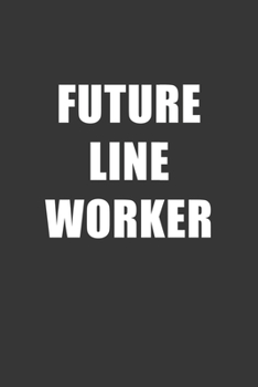 Paperback Future Line Worker Notebook: Lined Journal, 120 Pages, 6 x 9, Affordable Gift For Student, Future Dream Job Journal Matte Finish Book