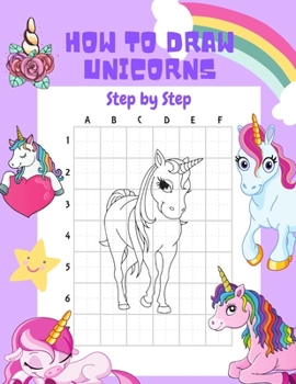 Paperback How to Draw Unicorns Step by Step.: 30 Cute Unicorn Illustrations. How to Draw for Kids. How to Draw all the Things for Kids Book