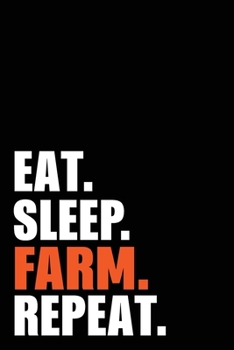 Eat Sleep Farm Repeat: Farming Farmer Birthday Gift Idea | Blank Lined Notebook And Journal | 6x9 Inch 120 Pages White Paper