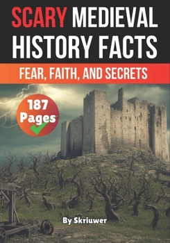 Paperback Scary Medieval History Facts: Fear, Faith, and Secrets Book
